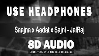 Saajna x Aadat x Sajni - JalRaj(8d audio)Atif Aslam-Jal The Band - Falak 🎧
