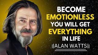 BECOME EMOTIONLESS YOU WILL GET EVERYTHING IN LIFE | ALAN WATTS MOTIVATIONAL SPEECH