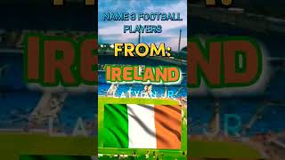 Name 3 FOOTBALL players from Ireland! ⚽️ #shorts #footballplayers #ireland