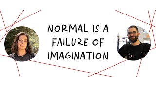 Normal is a Failure of Imagination