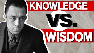 The Difference between Knowledge and Wisdom | Albert Camus