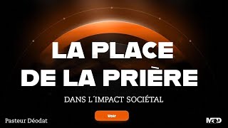 PASTEUR DEODAT | LA PLACE DE LA PRIÈRE DANS L'IMPACT SOCIÉTAL