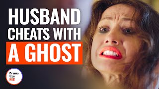 HUSBAND CHEATS With A GHOST | @DramatizeMe