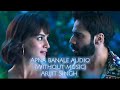 Apna banale Piya | 8D Audio song | without music vocals only | Arijit Singh | Bhediya |Varun,kriti