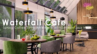 Spring Coffee Shop Ambience with Smooth Piano Jazz Music, Waterfall Sounds, Cafe ASMR