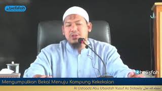 Mengumpulkan Bekal Menuju Kampung Kekekalan | Al Ustaadz Abu Ubaidah Yusuf As Sidawiy  حفظه ﷲ تعالى