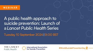 A Public Health Approach to Suicide Prevention: Launch of a Lancet Public Health Series