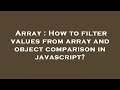 Array : How to filter values from array and object comparison in javascript?