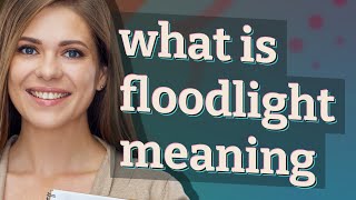 Floodlight | meaning of Floodlight