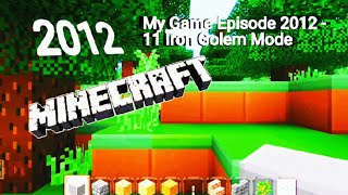 Minecraft My Game Episode 2012 11 - 2012 Iron Golem Mode Minecraft