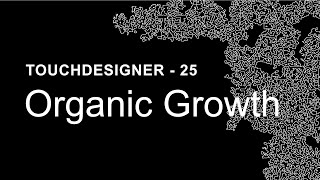 Organic Growth – TouchDesigner Tutorial 25