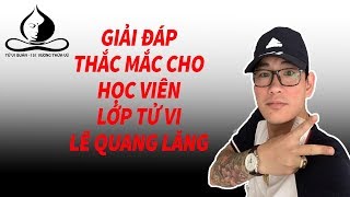 Giải Đáp Thắc Mắc Cho Học Viên Lớp Tử Vi | Tử Vi Nam Phái Lê Quang Lăng