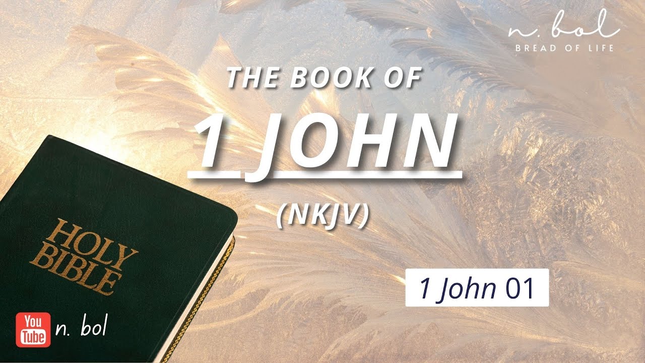 1 John 1 - NKJV Audio Bible With Text (BREAD OF LIFE) - YouTube