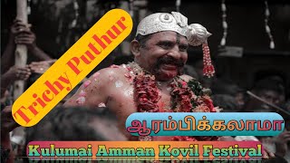 Kulumai Amman Kovil Festival | Trichy Puthur manthai |