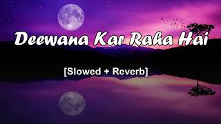 Deewana Kar Raha Hai [Slowed + Reverb] | Raaz 3 | Javed Ali | Lofi Song