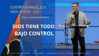 DIOS tiene todo bajo control - Pastor José Manuel Sierra