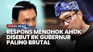 RESPONS Menohok Ahok Disebut RK Gubernur Paling Brutal Banyak Penggusuran di Jakarta