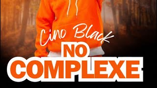 Cino black - No complexe ( audio official )