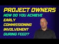 How To Achieve Early Commissioning Involvement During FEED