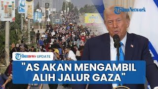 Donald Trump Umumkan AS akan Ambil Alih Jalur Gaza, Kerahkan Tentara jika Diperlukan