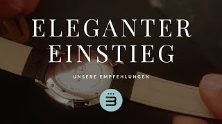 Elegante Einstiegs-Uhren: Unsere 3 Empfehlungen  |  #juwelierbadort