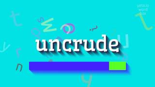 UNCRUDE - ଏହାକୁ କିପରି ପ୍ରଚାର କରିବେ? (UNCRUDE - HOW TO PRONOUNCE IT?)