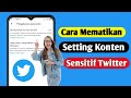 Cara Mematikan Setting Konten Sensitif Twitter | Solutions Inquiry