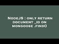 NodeJS : only return document _id on mongoose .find()