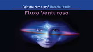 Áudio da Palestra  Fluxo Venturoso -  Professor Horácio Frazão (Metaflix.tv)