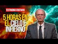 5 Horas en EL CIELO y 5 Horas en EL INFIERNO ¡Testimonio Impactante!