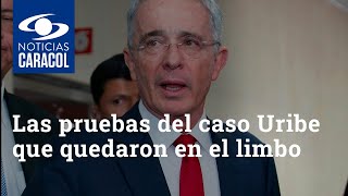 Las pruebas del caso Uribe que quedaron en el limbo