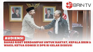 Riset Bagi Rakyat, KA BRIN \u0026 Wakil Ketua Komisi X DPR RI Gelar Diskusi | BRINDAILY NEWS (10/01/2025)