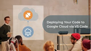 Deploying Your Code to Google Cloud via Visual Studio Code