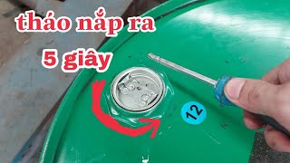 Mẹo tháo nắp thùng phuy trong 1 nốt nhạc,How to remove the barrel cover