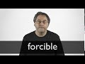 How to pronounce FORCIBLE in British English