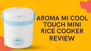 Aroma MI Cool Touch Mini Rice Cooker Review