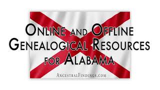 AF-495: Online and Offline Genealogical Resources for Alabama | Ancestral Findings Podcast