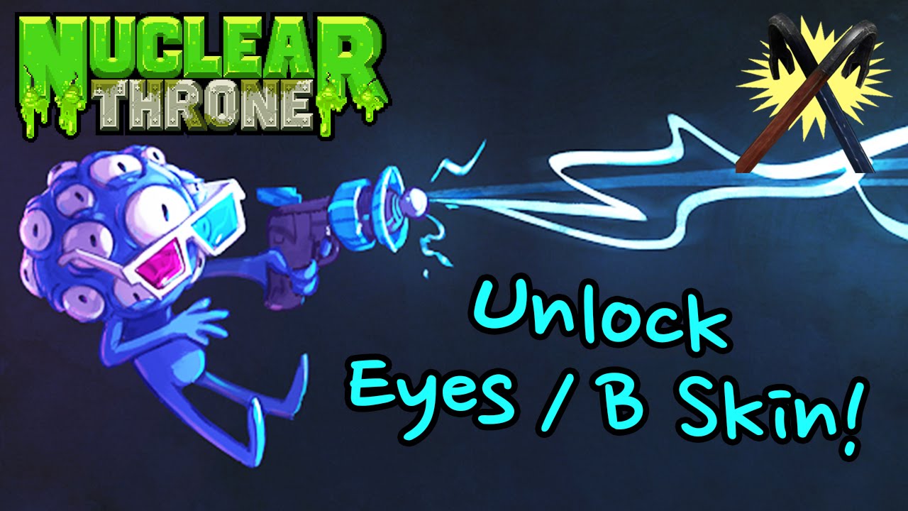 Nuclear Throne - How To Unlock Eyes / B Skin - YouTube