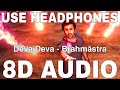 Deva Deva (8D Audio) || Brahmastra || Arijit Singh || Jonita Gandhi || Ranbir Kapoor, Alia Bhatt