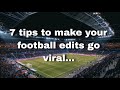 7 tips to make your edits go viral📈 || Football edits Part -1  || See the description for part 2.