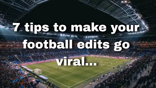7 tips to make your edits go viral📈 || Football edits Part -1  || See the description for part 2.
