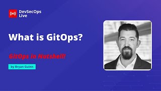 🔴 GitOps in Nutshell! : What is GitOps? | DevSecOps LIVE