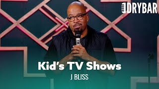 The Songs From Kid's TV Shows Are The Worst. J Bliss