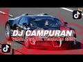 DJ CAMPURAN || VIRAL TIK TOK TERBARU 2024