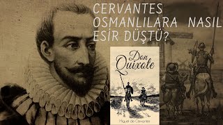 CERVANTES OSMANLILARA NASIL ESİR DÜŞTÜ?