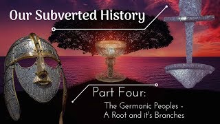 Conspiracy? Our Subverted History, Part 4 - The Germanic Peoples: A Root and its Branches
