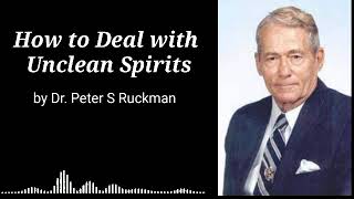 Unclean Spirits | How to Deal with Unclean Spirits | Dr Peter S Ruckman