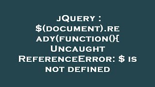 jQuery : $(document).ready(function(){ Uncaught ReferenceError: $ is not defined