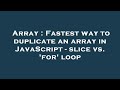 Array : Fastest way to duplicate an array in JavaScript - slice vs. 'for' loop