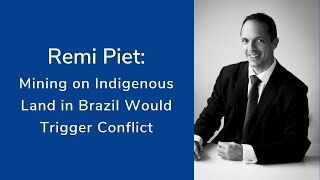 Remi Piet: Mining on Indigenous Land in Brazil Would Trigger Conflict